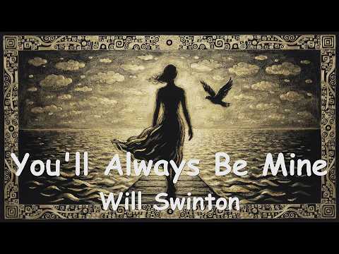 Will Swinton - You'll Always Be Mine (4K/Lyrics) 💗♫