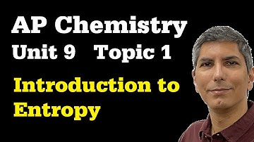 What You Need to Know About Entropy - AP Chem Unit 9, Topic 1