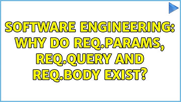 Software Engineering: Why do req.params, req.query and req.body exist?