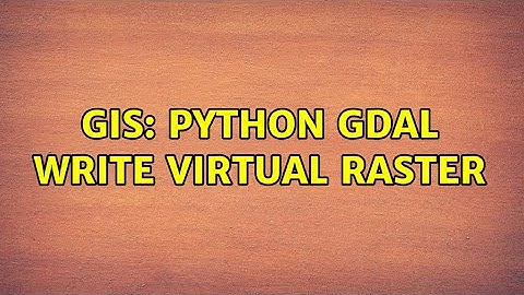 GIS: Python Gdal write virtual raster
