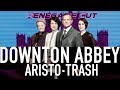 Downton Abbey - Aristo-Trash | Renegade Cut