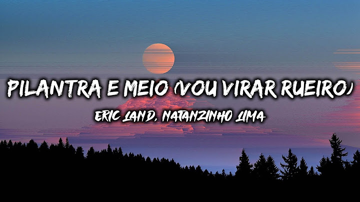 PILANTRA E MEIO (VOU VIRAR RUEIRO) - Eric Land, Natanzinho Lima (Lyrics)