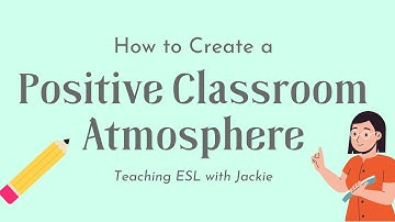 How to Create a Positive Classroom Atmosphere | The top tips to help ESL teachers