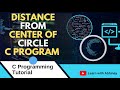 Distance From Centre of Circle in C | C Program to Find Distance | Coordinate Geometry in C