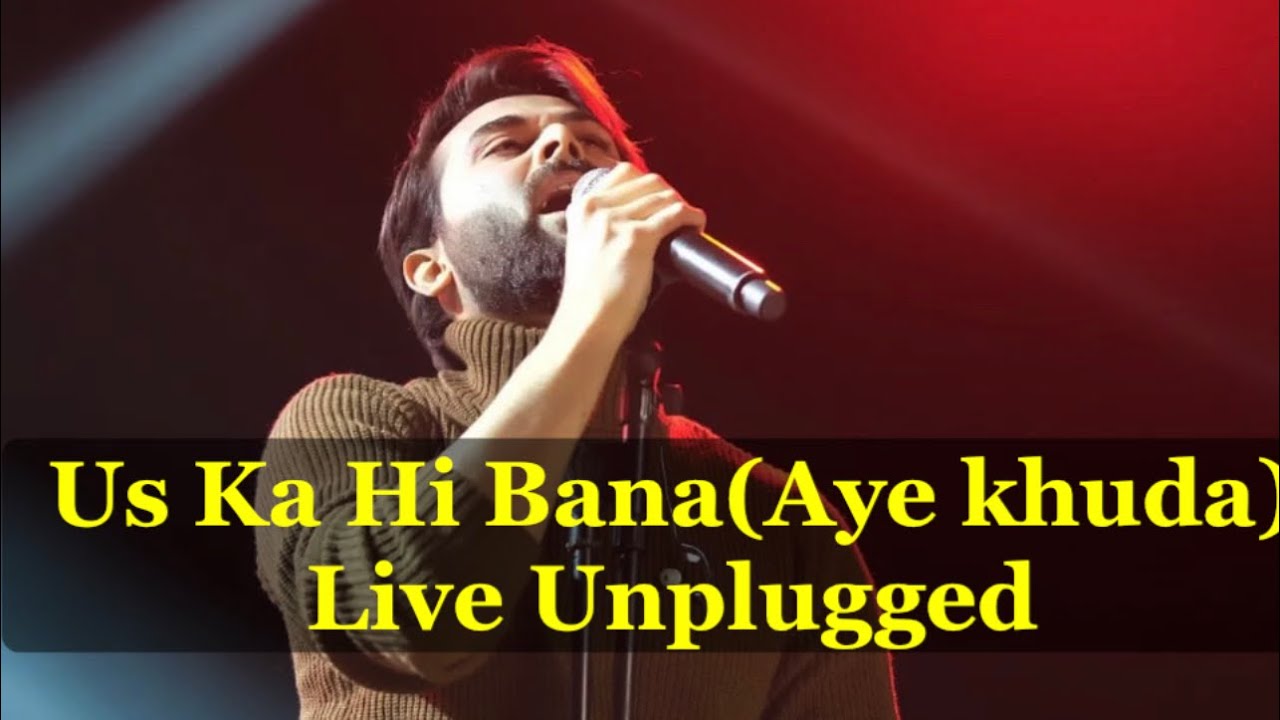 Uska Hi Banana  Aye khud  Live Unplugged