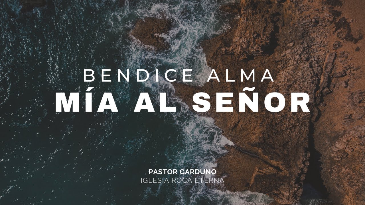 Bendice Alma mia al Señor - YouTube