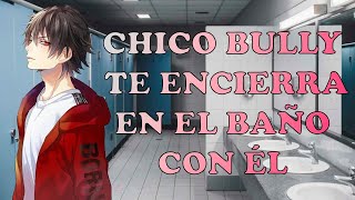 Asmr Roleplay  Chico Bully Te Encierra En El Bao Con l