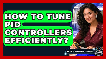 How To Tune PID Controllers Efficiently? - Electrical Engineering Essentials