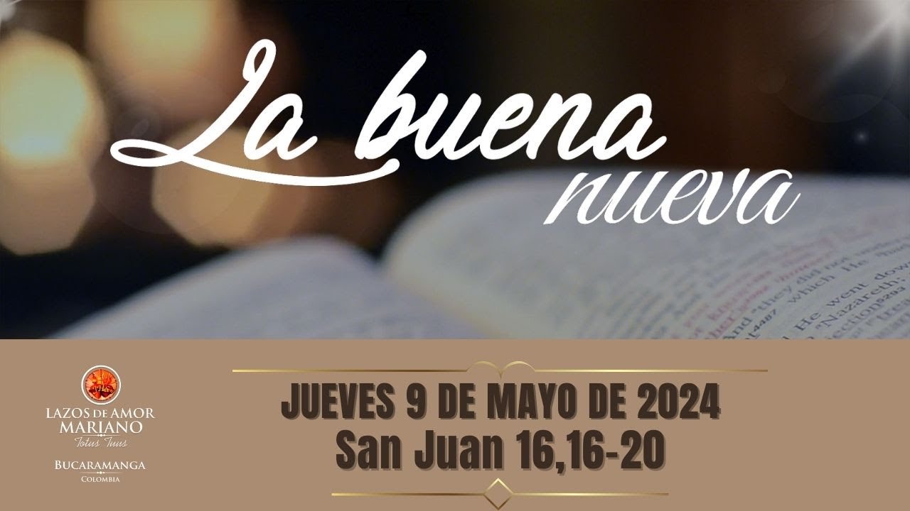 LA BUENA NUEVA - JUEVES 9 DE MAYO DE 2024 (EVANGELIO MEDITADO) - YouTube