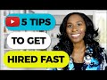 5 TIPS to get HIRED FAST!
