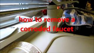 plumbing how to remove a corroded kitchen sink faucet