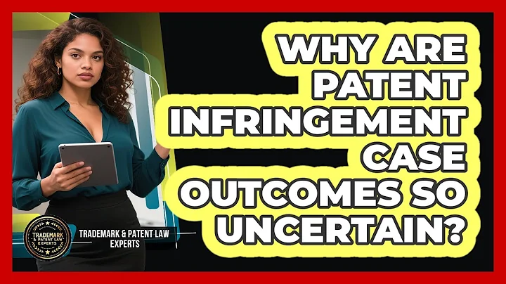 Why Are Patent Infringement Case Outcomes So Uncertain? - Trademark and Patent Law Experts