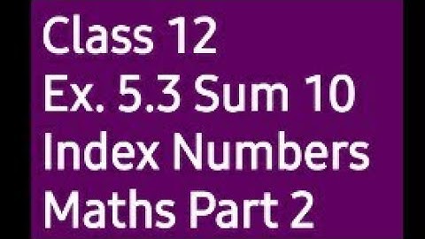 5. Index Numbers | Ex. 5.3 Sum 10 | Maths Part-2 12th Commerce
