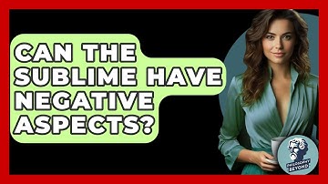 Can The Sublime Have Negative Aspects? - Philosophy Beyond