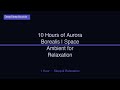 10 Hours of Aurora Borealis | Space Ambient for Relaxation