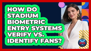 How Do Stadium Biometric Entry Systems Verify Vs. Identify Fans? - Where the Fans Roar