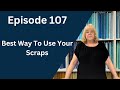 Best Way To Change A Scrap Quilt To Use Up All Your Scraps | Episode 107