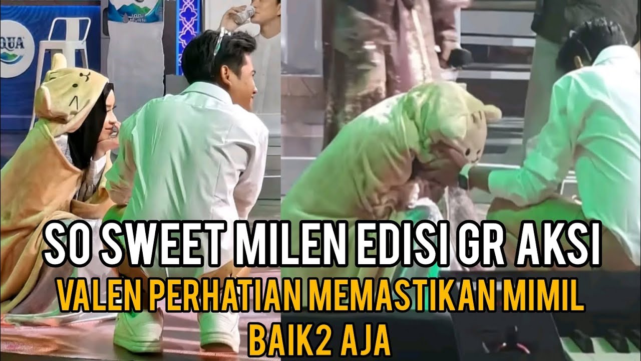 SO SWEET VALEN PERHATIAN SAMA MILA SAAT GR AKSI BIKIN BAPER. Aduh KENA CUBIT LAGI 😅