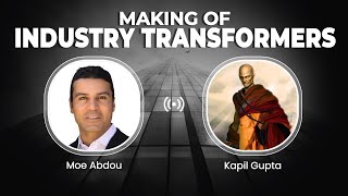 How To Become Industry Transformer - Kapil Gupta & Moe Abdou