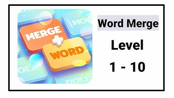 Word Merge All Levels 1 - 10 Answers Walkthrough
