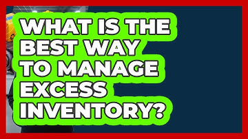 What Is The Best Way To Manage Excess Inventory? - How It Comes Together
