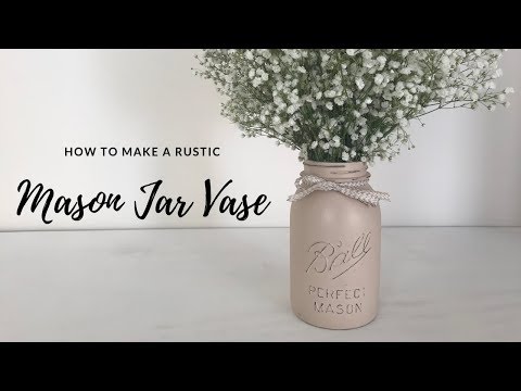 How to Make a DIY Rustic Mason Jar Vase -  Step-by-Step