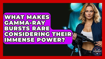 What Makes Gamma-Ray Bursts Rare Considering Their Immense Power? - Astronomy Made Simple