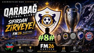 Karabağ ile Avrupa'yı Fethedebilir miyiz? | FM26 Karabağ Kariyer #8