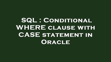 SQL : Conditional WHERE clause with CASE statement in Oracle