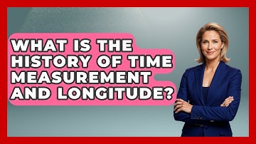 What Is The History Of Time Measurement And Longitude? - The Numbers Channel