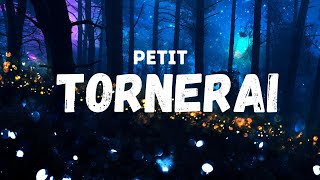 Petit - TORNERAI (Testo)