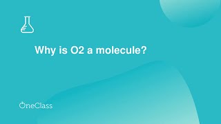 Why is O2 a molecule?
