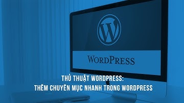 Thủ thuật wordpress: Thêm chuyên mục nhanh trong wordpress