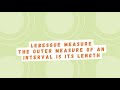 Lebesgue Measure|The outer measure of an interval is its length|Measure and Integration