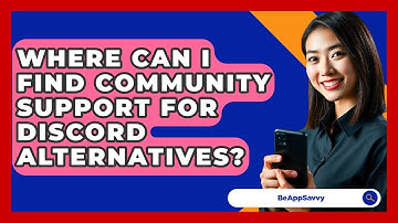 Where Can I Find Community Support For Discord Alternatives? - Be App Savvy