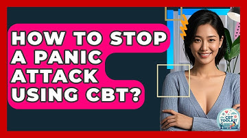 How To Stop A Panic Attack Using CBT? - CBT Toolkit