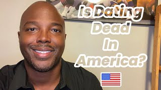 Is Dating Dead In America?  An Honest Discussion About Modern Dating