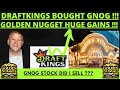 GNOG BOUGHT BY DRAFTKINGS !!! DID I SELL GOLDEN NUGGET STOCK ? GNOG STOCK UP 55% PERCENT TODAY