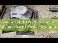 Review Tefal TW2947 Vacuum Cleaner Swift Power Cyclonic