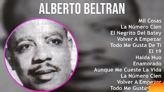 Alberto Beltran 2024 MIX Grandes Exitos - Mil Cosas, La Número Cien, El Negrito Del Batey, Volve...