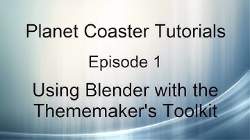 Planet Coaster Tutorials - Episode 01 - Beginning with Blender