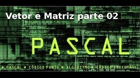 Explicando Matriz em Pascal