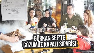 GÜRKAN ŞEF'TE GÖZÜMÜZ KAPALI SİPARİŞ VERDİK!