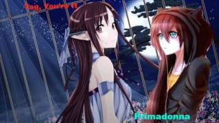 Nightcore - Tag, You're It and Primadonna Girl