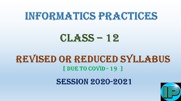Revised Syllabus of Informatics Practices (IP) Due to Covid-19 | Class 12 | CBSE Board | 2020-21