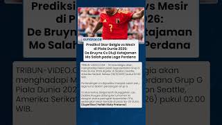 Prediksi Skor Belgia vs Mesir Piala Dunia 2026: De Bruyne Cs Diuji Ketajaman Mo Salah Laga Perdana