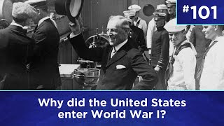 Q101: Why did the United States enter World War I?