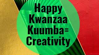 Happy Kwanzaa  Kuumba=  Creativity