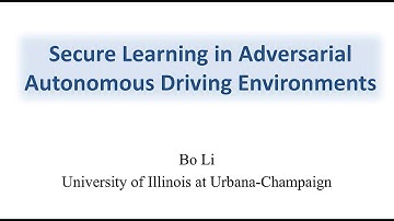 Bo Li – Secure Learning in Adversarial Autonomous Driving Environments