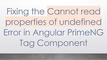 Fixing the Cannot read properties of undefined Error in Angular PrimeNG Tag Component